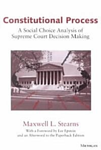 Constitutional Process: A Social Choice Analysis of Supreme Court Decision Making (Paperback)
