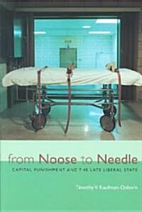 From Noose to Needle: Capital Punishment and the Late Liberal State (Paperback)