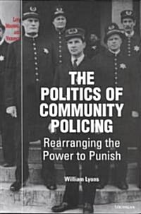 The Politics of Community Policing: Rearranging the Power to Punish (Paperback)