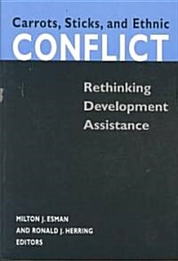 Carrots, Sticks, and Ethnic Conflict: Rethinking Development Assistance (Paperback)