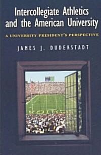 Intercollegiate Athletics and the American University: A University Presidents Perspective (Paperback)