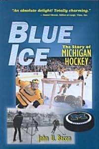 Blue Ice: The Story of Michigan Hockey (Hardcover)