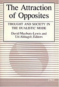 The Attraction of Opposites: Thought and Society in the Dualistic Mode (Hardcover)