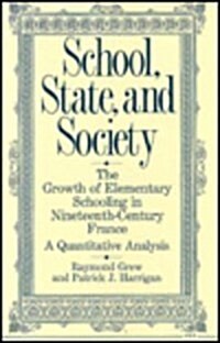 School, State, and Society: The Growth of Elementary Schooling in Nineteenth-Century France--A Quantitative Analysis (Hardcover)