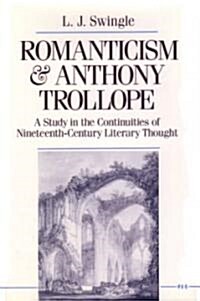 Romanticism and Anthony Trollope: A Study in the Continuities of Nineteenth-Century Literary Thought (Hardcover)