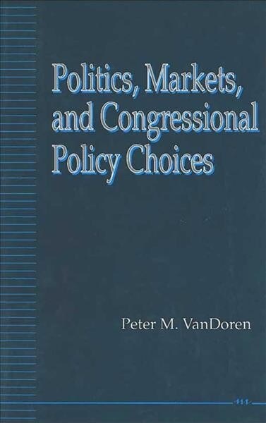 Politics, Markets, and Congressional Policy Choices (Hardcover)