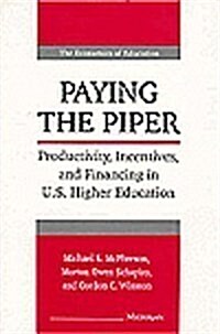 Paying the Piper: Productivity, Incentives, and Financing in U.S. Higher Education (Hardcover)