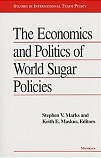 The Economics and Politics of World Sugar Policies (Hardcover)