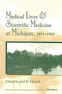 Medical Lives and Scientific Medicine at Michigan, 1891-1969 (Hardcover)