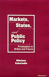 Markets, States, and Public Policy: Privatization in Britain and France (Hardcover)