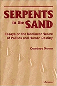 Serpents in the Sand: Essays in the Nonlinear Nature of Politics and Human Destiny (Hardcover)