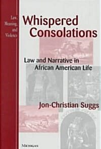 Whispered Consolations: Law and Narrative in African American Life (Hardcover)
