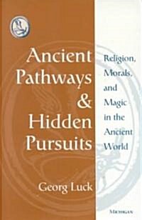 Ancient Pathways and Hidden Pursuits: Religion, Morals, and Magic in the Ancient World (Hardcover)