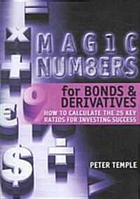 Magic Numbers for Bonds and Derivatives : How to Calculate the 25 Key Ratios for Investing Success (Hardcover)