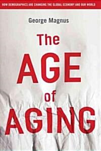 The Age of Aging: How Demographics Are Changing the Global Economy and Our World (Hardcover)