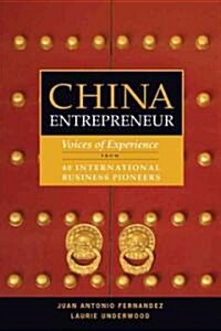 China Entrepreneur : Voices of Experience From 40  International Business Pioneers (Paperback)