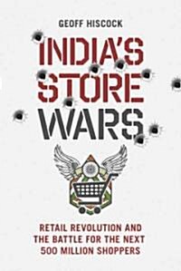 Indias Store Wars: Retail Revolution and the Battle for the Next 500 Million Shoppers (Paperback)