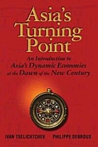 Asias Turning Point: An Introduction to Asias Dynamic Economies at the Dawn of the New Century (Hardcover)