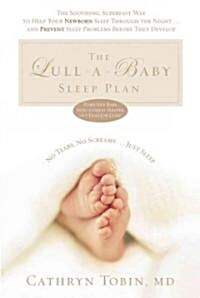 The Lull-a-Baby Sleep Plan : The Soothing, Superfast Way to Help Your New Baby Sleep Through the Night and Prevent Sleep Problems Before They Develop (Paperback)