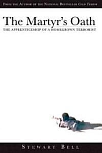 The Martyrs Oath : The Apprenticeship of a Homegrown Terrorist (Hardcover)