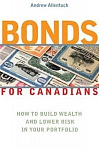 Bonds for Canadians : How to Build Wealth and Lower Risk in Your Portfolio (Paperback)