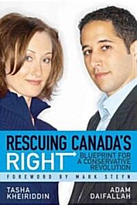 Rescuing Canadas Right : Blueprint for a Conservative Revolution (Paperback)