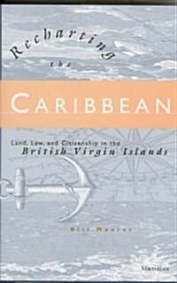 Recharting the Caribbean: Land, Law, and Citizenship in the British Virgin Islands (Hardcover)