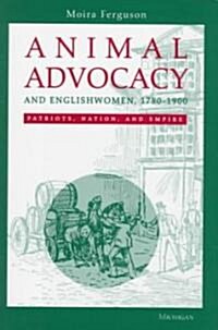 Animal Advocacy and Englishwomen, 1780-1900: Patriots, Nation, and Empire (Hardcover)