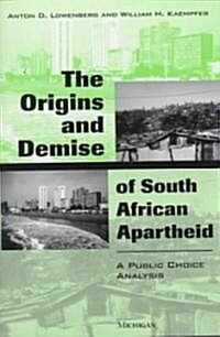 The Origins and Demise of South African Apartheid: A Public Choice Analysis (Hardcover)