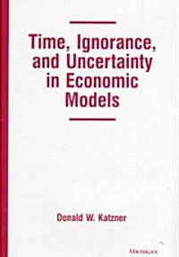 Time, Ignorance, and Uncertainty in Economic Models (Hardcover)