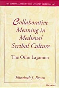 Collaborative Meaning in Medieval Scribal Culture: The Otho La3amon (Hardcover)