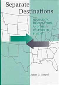 Separate Destinations: Migration, Immigration, and the Politics of Places (Hardcover)