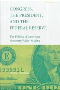 Congress, the President, and the Federal Reserve (Hardcover)