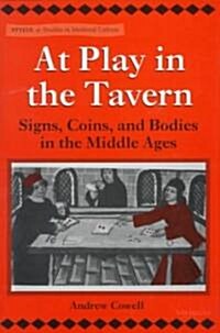 At Play in the Tavern: Signs, Coins, and Bodies in the Middle Ages (Hardcover)