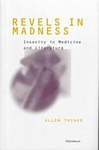 Revels in Madness: Insanity in Medicine and Literature (Hardcover)