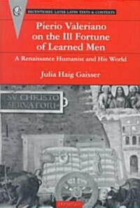 Pierio Valeriano on the Ill Fortune of Learned Men: A Renaissance Humanist and His World (Hardcover)