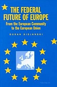 The Federal Future of Europe: From the European Community to the European Union (Hardcover)