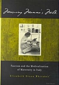 Measuring Mammas Milk: Fascism and the Medicalization of Maternity in Italy (Hardcover)