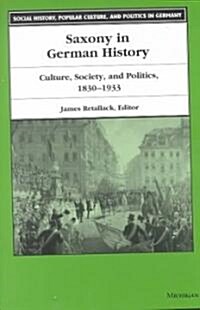 Saxony in German History: Culture, Society, and Politics, 1830-1933 (Hardcover)