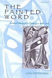 The Painted Word: Samuel Becketts Dialogue with Art (Hardcover)