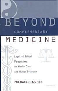 Beyond Complementary Medicine: Legal and Ethical Perspectives on Health Care and Human Evolution (Hardcover)
