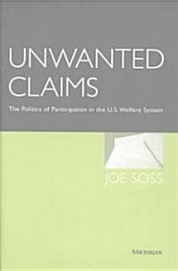 Unwanted Claims: The Politics of Participation in the U.S. Welfare System (Hardcover)