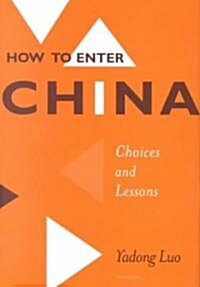 How to Enter China: Choices and Lessons (Hardcover)