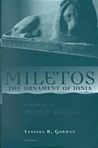 Miletos, the Ornament of Ionia: A History of the City to 400 B.C.E. (Hardcover)