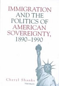 Immigration and the Politics of American Sovereignty, 1890-1990 (Hardcover)