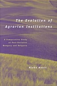The Evolution of Agrarian Institutions: A Comparative Study of Post-Socialist Hungary and Bulgaria (Hardcover)