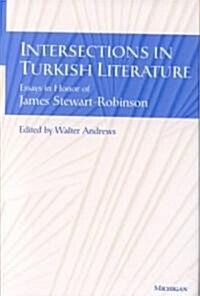 Intersections in Turkish Literature: Essays in Honor of James Stewart-Robinson (Hardcover)