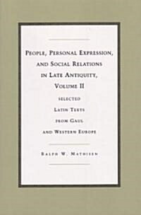 People, Personal Expression, and Social Relations in Late Antiquity, Volume II: Selected Latin Texts from Gaul and Western Europe (Hardcover)