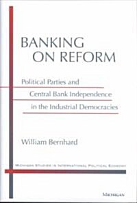 Banking on Reform: Political Parties and Central Bank Independence in the Industrial Democracies (Hardcover)
