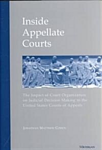 Inside Appellate Courts: The Impact of Court Organization on Judicial Decision Making in the United States Courts of Appeals (Hardcover)